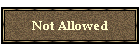 Not Allowed