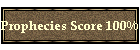 Prophecies Score 100%